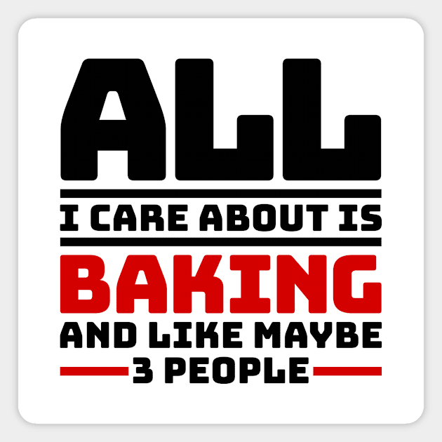 All I care about is baking and like maybe 3 people Magnet by colorsplash